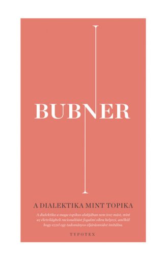 Rüdiger Bubner - A dialektika mint topika - A racionalitás egy életvilágbeli elméletének építőkövei
