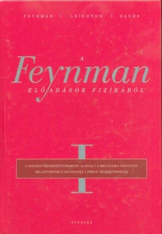 Richard P. Feynman - A Feynman-előadások fizikából I.