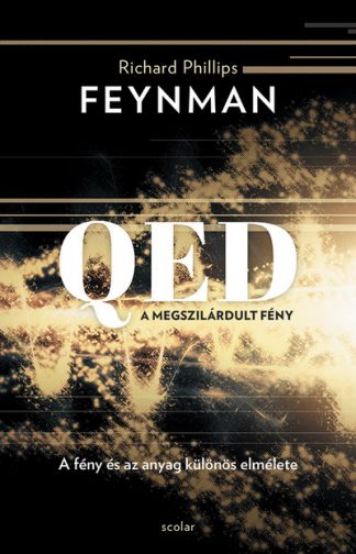 Richard P. Feynman - QED: A megszilárdult fény - A fény és az anyag különös elmélete