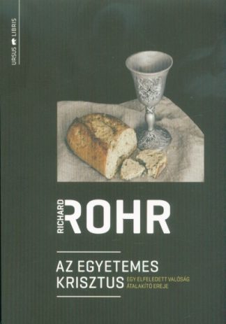 Richard Rohr - Az egyetemes Krisztus - Egy elfeledett valóság átalakító ereje