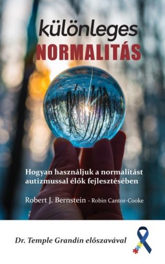 Robert J. Bernstein - Különleges normalitás - Hogyan használjuk a normalitást autizmussal élők fejlesztésében