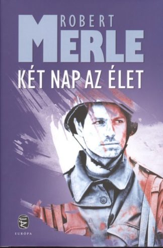 Robert Merle - *KÉT NAP AZ ÉLET