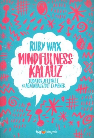 Ruby Wax - Mindfulness-kalauz /Tudatos jelenlét az agyonhajszolt elmének