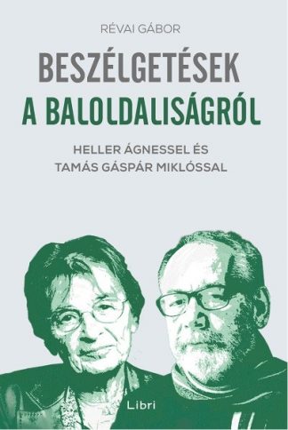 Révai Gábor - Beszélgetések a baloldaliságról - Heller Ágnessel és Tamás Gáspár Miklóssal