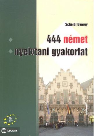 Scheibl György - 444 német nyelvtani gyakorlat