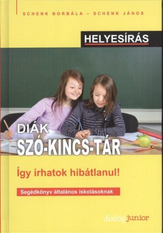 Schenk János - Diák szó-kincs-tár - így írhattok hibátlanul! /Segédkönyv általános iskolásoknak