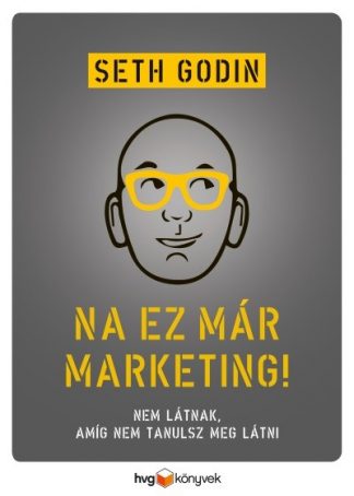 Seth Godin - Na, ez már marketing! - Nem látnak, amíg nem tanulsz meg látni