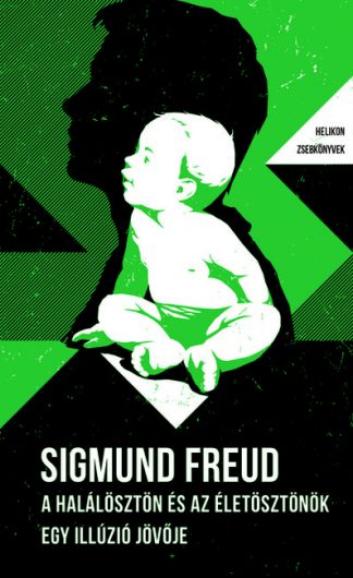 Sigmund Freud - A halálösztön és az életösztönök - Egy illúzió jövője - Helikon Zsebkönyvek 86.