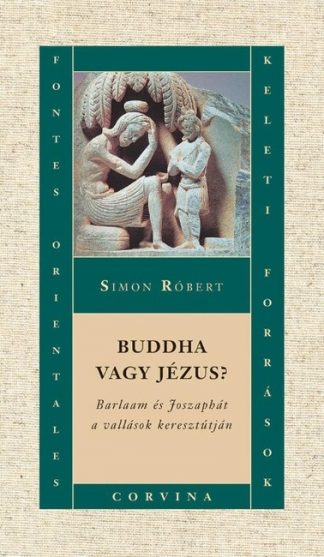 Simon Róbert - Buddha vagy jézus? /Barlaam és Joszaphát a vallások keresztútján