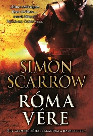 Simon Scarrow - Róma vére - Egy vakmerő római kalandjai a hadseregben