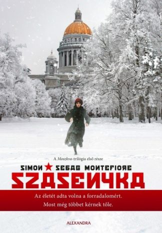 Simon Sebag Montefiore - Szásenyka- Moszkva-trilógia 1.