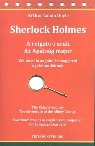 Sir Arthur Conan Doyle - Sherlock Holmes: A reigate-i urak - Az apátság major /Két novella angolul és magyarul