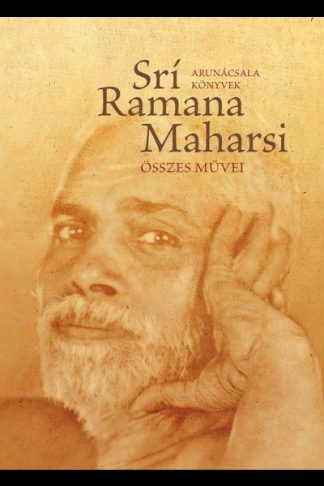 Srí Ramana Maharsi - Srí Ramana Maharsi összes művei - Prózai művek, költemények, fordítások