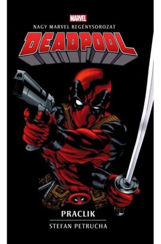 Stefan Petrucha - Deadpool: Praclik - Marvel regénysorozat