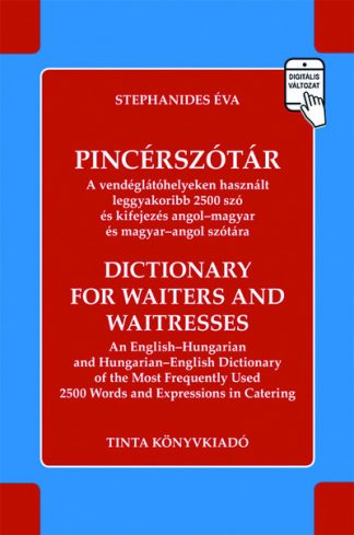 Stephanides Éva - Pincérszótár - A vendéglátóhelyeken használt leggyakoribb 2500 szó és kifejezés angol-magyar és magyar-angol szótára