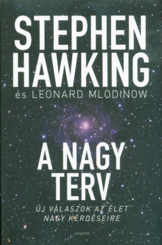 Stephen Hawking - A nagy terv - Új válaszok az élet nagy kérdéseire