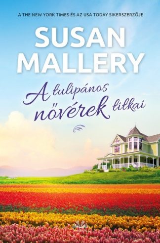 Susan Mallery - A tulipános nővérek titkai