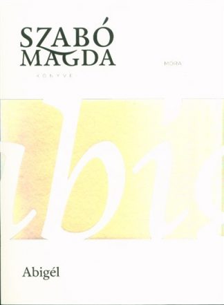 Szabó Magda - Abigél (19. kiadás)