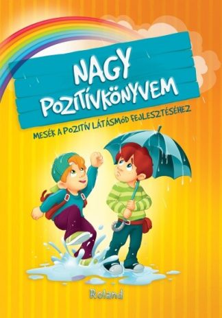 Szeghy Karolina - Nagy pozitívkönyvem - Mesék a pozitív látásmód fejlesztéséhez (2. kiadás)
