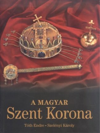 Szelényi Károly - A magyar szent korona