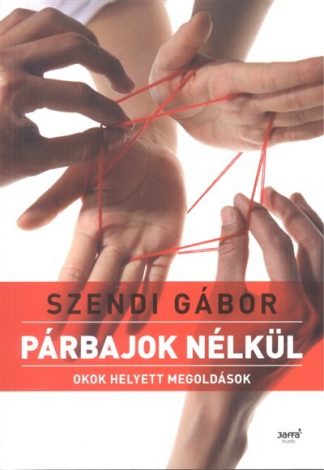 Szendi Gábor - *PÁRBAJOK NÉLKÜL /OKOK HELYETT MEGOLDÁSOK