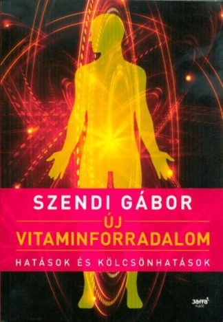 Szendi Gábor - Új vitaminforradalom /Hatások és kölcsönhatások (2. kiadás)
