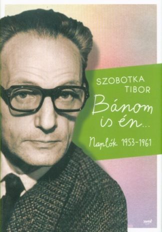 Szobotka Tibor - Bánom is én - Naplók 1953-1961