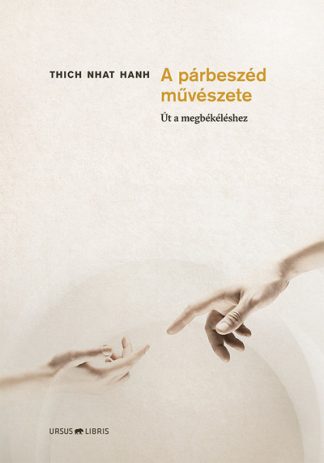 Thich Nhat Hanh - A párbeszéd művészete - Út a megbékéléshez
