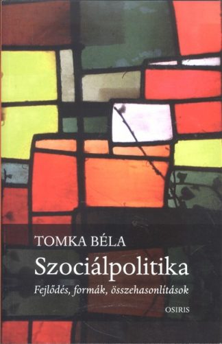 Tomka Béla - Szociálpolitika /Fejlődés, formák, összehasonlítások