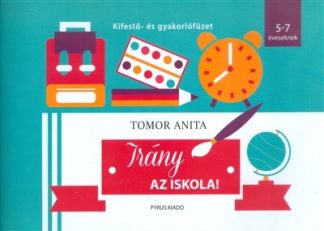 Tomor Anita - Irány az iskola! 5-7 éveseknek /Kifestő- és gyakorlófüzet