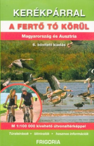 Utikönyv és térkép - Kerékpárral a Fertő tó körül - Magyarország és Ausztria (6. kiadás)