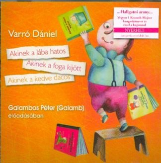 Varró Dániel - Akinek a lába hatos - Akinek a foga kijött - Akinek a kedve dacos /Hangoskönyv