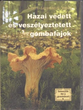 Vasas - Ismerjük fel a gombákat! 3. /Hazai védett és veszélyeztetett gombafajok