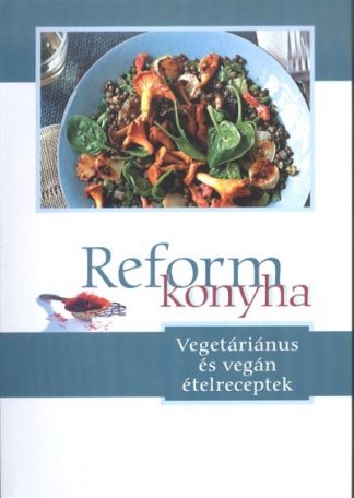 Válogatás - Reformkonyha /Vegetáriánus és vegán ételreceptek