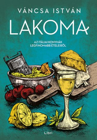 Váncsa István - Lakoma 2. - Az itáliai konyhák legfinomabb ételeiből