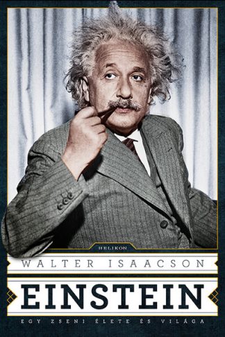 Walter Isaacson - Einstein - Egy zseni élete és világa