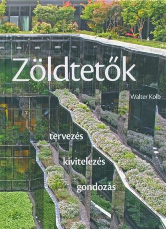 Walter Kolb - Zöldtetők /Tervezés, kivitelezés, gondozás
