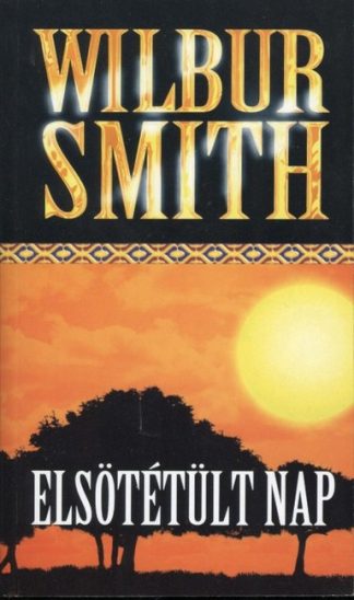 Wilbur Smith - Elsötétült nap
