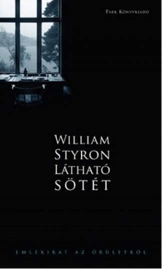 William Styron - Látható sötét - Emlékirat az őrületről