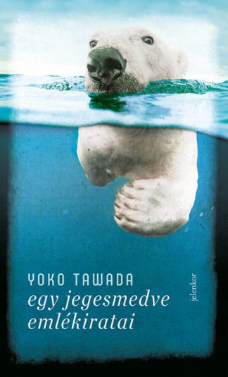 Yoko Tawada - Egy jegesmedve emlékiratai