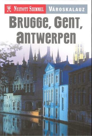 Útikönyv - Brugge, Gent, Antwerpen /Nyitott szemmel