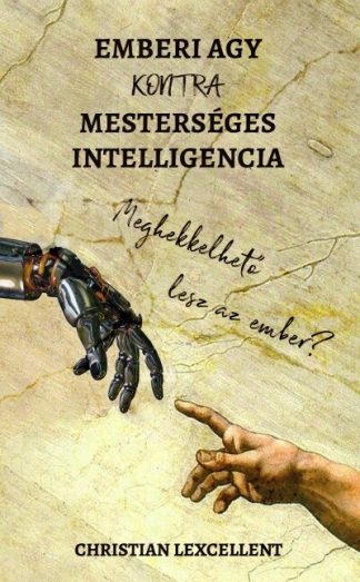 Christian Lexcellent - Emberi agy KONTRA mesterséges intelligencia - Meghekkelhető lesz az ember?