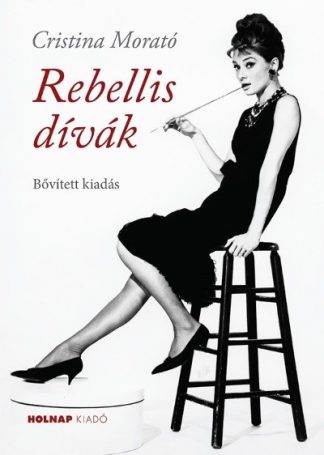 Cristina Morató - Rebellis dívák (új, bővített kiadás)