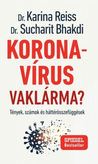 Dr. Karina Reiss - Koronavírus Vaklárma? - Tények, számok és háttérösszefüggések