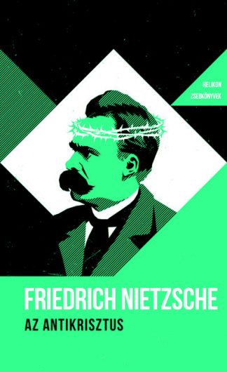Friedrich Nietzsche - Az Antikrisztus - Helikon Zsebkönyvek 42. (új kiadás)
