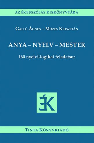 Galló Ágnes - Anya - nyelv - mester - 160 nyelvi-logikai feladatsor