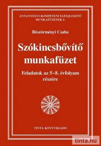 Böszörményi Csaba - Szókincsbővítő munkafüzet - Feladatok az 5-8. évfolyam részére