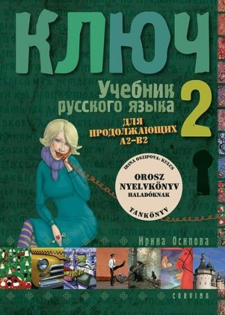 Irina Oszipova - Kulcs 2. - Orosz nyelvkönyv haladóknak - tankönyv (új kiadás)