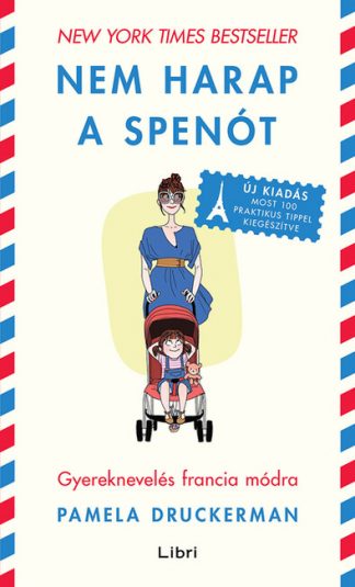 Pamela Druckerman - Nem harap a spenót - Gyereknevelés francia módra (új kiadás)