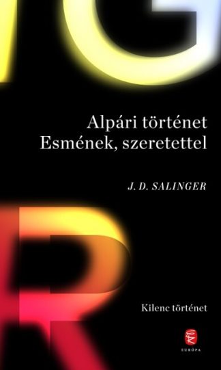 J. D. Salinger - Alpári történet Esmének, szerettel - Kilenc történet (új kiadás)
